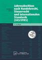 Jahresabschluss nach Handelsrecht, Steuerrecht und internationalen Standards (IA