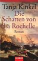 Die Schatten von La Rochelle: Roman Kinkel, Tanja: