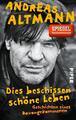 Dies beschissen schöne Leben | Andreas Altmann | Taschenbuch | 256 S. | Deutsch