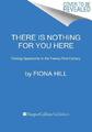 There Is Nothing for You Here | Fiona Hill | englisch