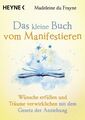 Das kleine Buch vom Manifestieren: Wünsche erfüllen und Träume verwirklichen mit