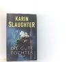 Die gute Tochter: Thriller Slaughter, Karin, Fred Kinzel  und Silvia Kuttny-Wals