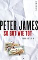 So gut wie tot: Thriller Thriller James, Peter und Susanne Goga-Klinkenberg: