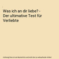 Was ich an dir liebe? - Der ultimative Test für Verliebte