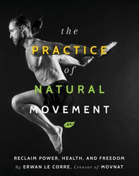 The Practice of Natural Movement Corre, Erwan Le Buch