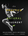 The Practice of Natural Movement Corre, Erwan Le Buch