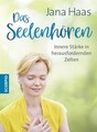 Das Seelenhören | Innere Stärke in herausfordernden Zeiten | Jana Haas | Buch | 