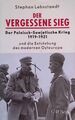 Der vergessene Sieg : der Polnisch-Sowjetische Krieg 1919-1921 und die Entstehun