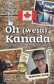 Oh (weia) Kanada: Mein Abenteuer vom Auswandern von... | Buch | Zustand sehr gut