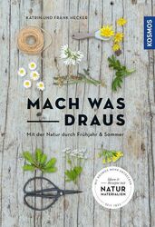 Mach was draus: Mit der Natur durch Frühjahr und Sommer Hecker, Katrin und Frank