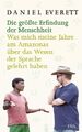 Die größte Erfindung der Menschheit. Was mich meine Jahre am Amazonas über das W