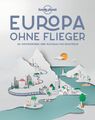 Lonely Planet Bildband Europa ohne Flieger | Lonely Planet | Deutsch | Buch