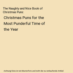 The Naughty and Nice Book of Christmas Puns: Christmas Puns for the Most Punderf