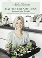 EAT BETTER NOT LESS - Around the World: Rezepte inspiriert von Aromen, Farb