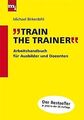 Train the Trainer: Arbeitshandbuch für Ausbilder un... | Buch | Zustand sehr gut
