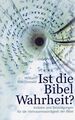 Ist die Bibel Wahrheit?: Indizien und Bestätigungen für die Glaubwürdigkeit der 