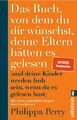 Das Buch, von dem du dir wünschst, deine Eltern.. - Philippa Perry - UNGELESEN