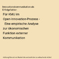 Innovationskommunikation als Erfolgsfaktor: Für KMU im Open-Innovation-Prozess 