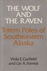 The Wolf and the Raven. Totem Poles of Southeastern Alaska. Viola E. Garfield, L