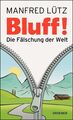 BLUFF!: Die Fälschung der Welt Die Fälschung der Welt Lütz Dr., Manfred: 746338