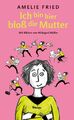 Ich bin hier bloß die Mutter | Amelie Fried | Buch | 128 S. | Deutsch | 2019 | C