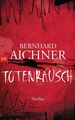 Totenrausch: Thriller (Die Totenfrau-Trilogie, Band 3) Aichner, Bernhard: