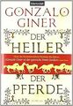 Der Heiler der Pferde: Historischer Roman von Gonzalo Giner | Buch | Zustand gut