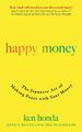 Happy Money | Ken Honda | The Japanese Art of Making Peace with Your Money | XX