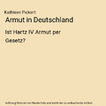 Armut in Deutschland: Ist Hartz IV Armut per Gesetz?, Kathleen Pickert