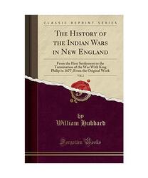 The History of the Indian Wars in New England, Vol. 2: From the First Settlement