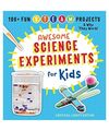 Awesome Science Experiments for Kids: 100+ Fun STEAM Projects and Why They Work,