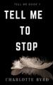 Tell me to stop (Tell Me Series) by Byrd, Charlotte 1632250519 FREE Shipping