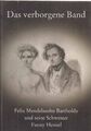 Das verborgene Band : Felix Mendelssohn Bartholdy und seine Schwester Fanny Hens