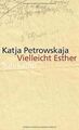 Vielleicht Esther von Petrowskaja, Katja | Buch | Zustand gut