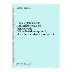 Falsch globalisiert: Schlaglichter auf die herrschende Wirtschaftskonzeption by 