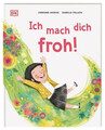 Ich mach dich froh!: Ein herzerwärmendes Bilderbuch über die Freude. Für Kinder 