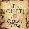 A Column of Fire (The Kingsbridge Nove..., Follett, Ken