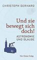 Und sie bewegt sich doch! Astronomie und Glaube von Chri... | Buch | Zustand gut