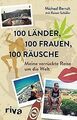 100 Länder, 100 Frauen, 100 Räusche: Meine verrückte Rei... | Buch | Zustand gut