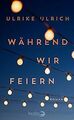 Während wir feiern: Roman von Ulrich, Ulrike | Buch | Zustand gut