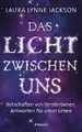 Das Licht zwischen uns: Botschaften von Verstorbenen, Antworten f