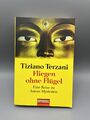 Fliegen ohne Flügel: Eine Reise zu Asiens Mysterien von Tiziano Terzani