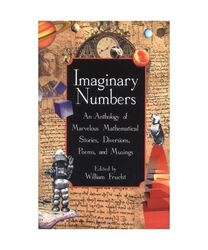 Imaginary Numbers: An Anthology of Marvelous Mathematical Stories, Diversions, P