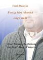 Fertig habe ich noch lange nicht | Frank Denecke | Taschenbuch | Paperback