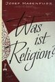 Was ist Religion? Der Christ in der Welt  (Reihe IV; Band 5) Hasenfuss, Josef: