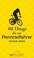 101 Dinge, die ein Rennradfahrer wissen muss | Buch | 9783734304545