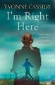 I'm Right Here,Yvonne Cassidy