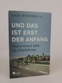 Und das ist erst der Anfang: Deutschland und die Flüchtlinge Deutschland und die