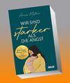 Wir sind stärker als die Angst: Das Anti-Sorgen-Grübel-Panik-Buch für Mütte