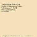 The Cambridge Guide to the Worlds of Shakespeare: Volume 1, Shakespeare's World: